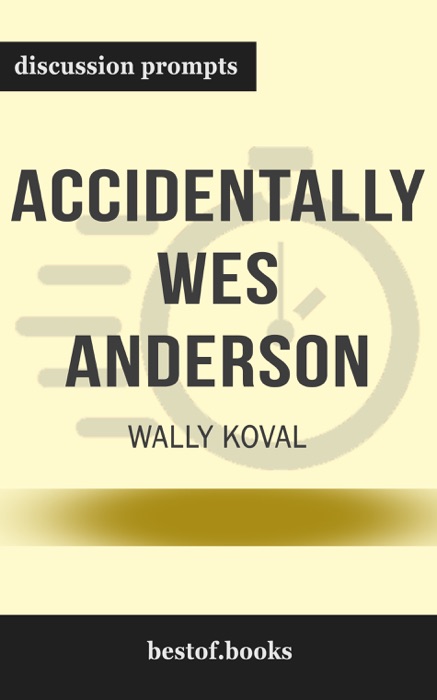 Accidentally Wes Anderson by Wally Koval (Discussion Prompts)