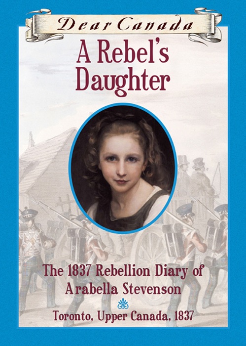 Dear Canada: A Rebel's Daughter