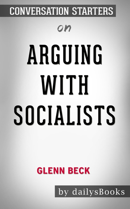 Arguing with Socialists by Glenn Beck: Conversation Starters