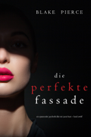 Blake Pierce - Die Perfekte Fassade (Ein spannender Psychothriller mit Jessie Hunt—Band Zwölf) artwork