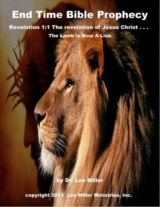 End Time Bible Prophecy - Revelation 1:1 the Revelation of Jesus Christ . . . the Lamb Is Now a Lion