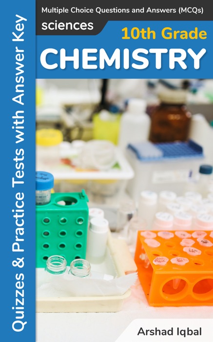 Grade 10 Chemistry Multiple Choice Questions and Answers (MCQs): Quizzes & Practice Tests with Answer Key (10th Grade Chemistry Worksheets & Quick Study Guide)