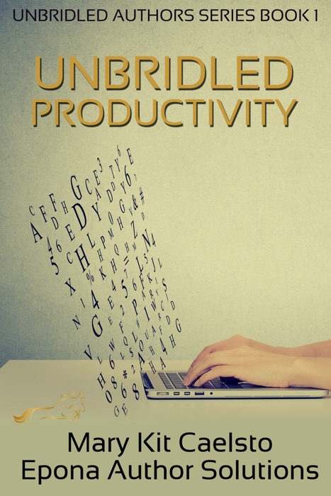 Unbridled Productivity: The Holistic Guide to Writing More with Less Stress