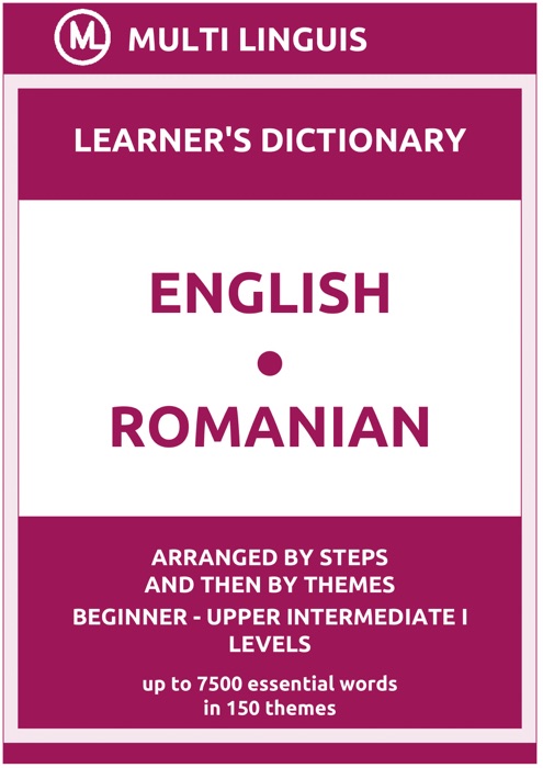 English-Romanian Learner's Dictionary (Arranged by Steps and Then by Themes, Beginner - Upper Intermediate I Levels)