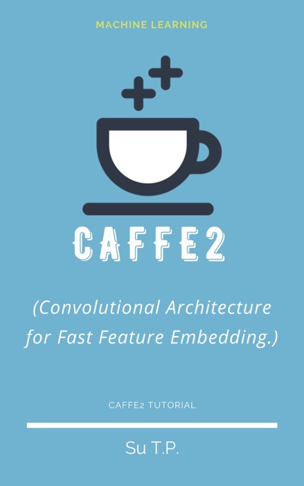 Caffe2 (Convolutional Architecture for Fast Feature Embedding.)