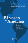 El Voseo en América: Origen, Usos y Aplicación - Tatiana Maranhão de Castedo & Ana Berenice Peres Martorelli