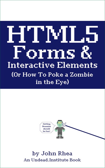 HTML5 Forms & Interactive Elements: Or How to Poke a Zombie in the Eye