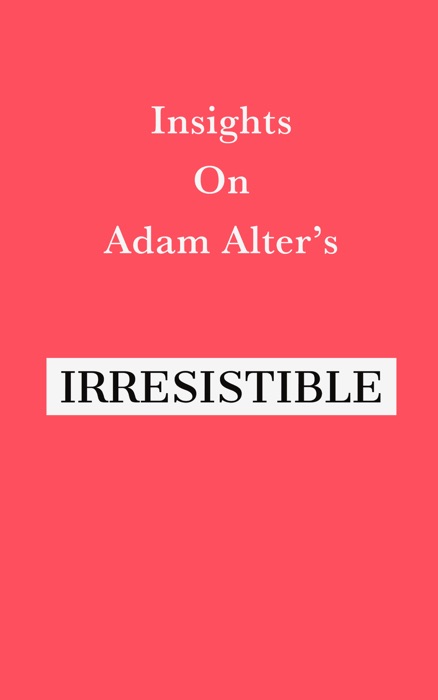 Insights on Adam Alter’s Irresistible