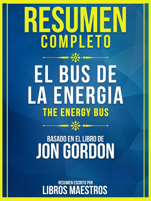 Resumen Completo: El Bus De La Energía (The Energy Bus) - Basado En El Libro De Jon Gordon