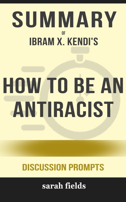 Summary of How to Be an Antiracist by Ibram X. Kendi (Discussion Prompts)