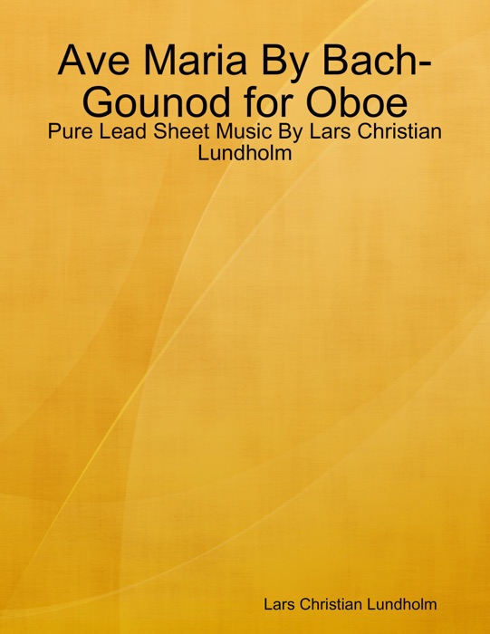 Ave Maria By Bach-Gounod for Oboe - Pure Lead Sheet Music By Lars Christian Lundholm