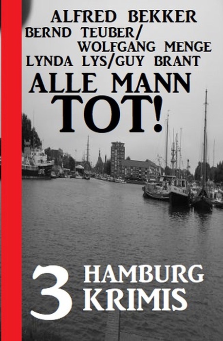 Alle Mann tot! 3 Hamburg Krimis