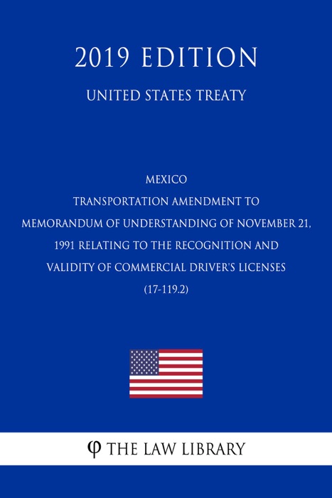 Mexico - Transportation Amendment to Memorandum of Understanding of November 21, 1991 relating to the Recognition and Validity of Commercial Driver's Licenses (17-119.2) (United States Treaty)