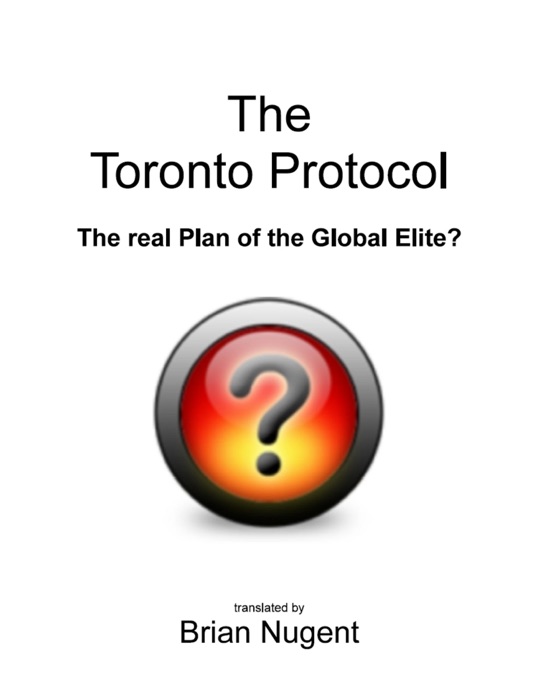 The Toronto Protocol: The Real Plan of the Global Elite?