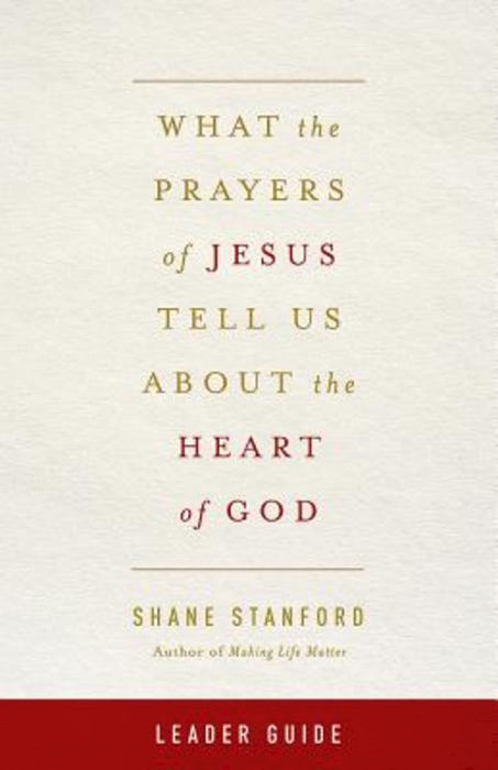 What the Prayers of Jesus Tell Us About the Heart of God Leader Guide