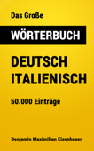 Das Große Wörterbuch Deutsch - Italienisch - Benjamin Maximilian Eisenhauer