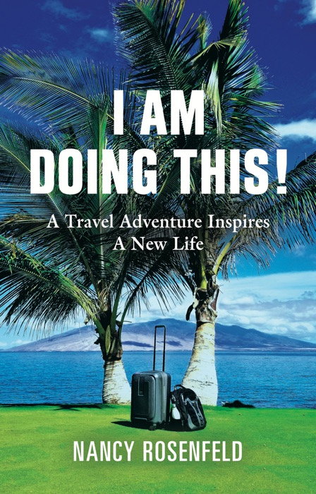 I Am Doing This! A Travel Adventure Inspires A New Life