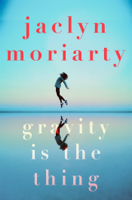 Jaclyn Moriarty - Gravity Is The Thing artwork