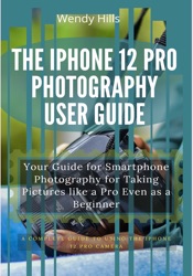 The iPhone 12 Pro Photography User Guide