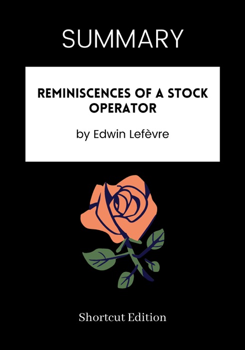 SUMMARY - Reminiscences of a Stock Operator by Edwin Lefèvre