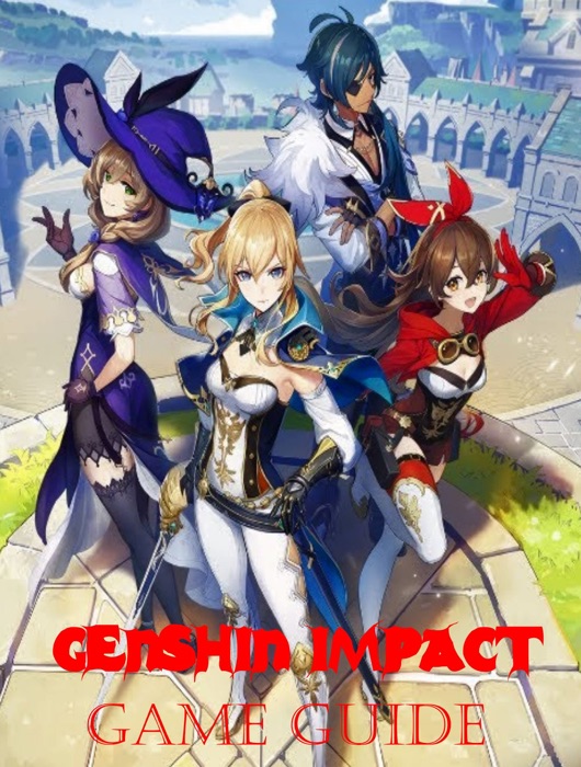 Genshin Impact The Complete Guide and Walkthrough, Tips, Tricks