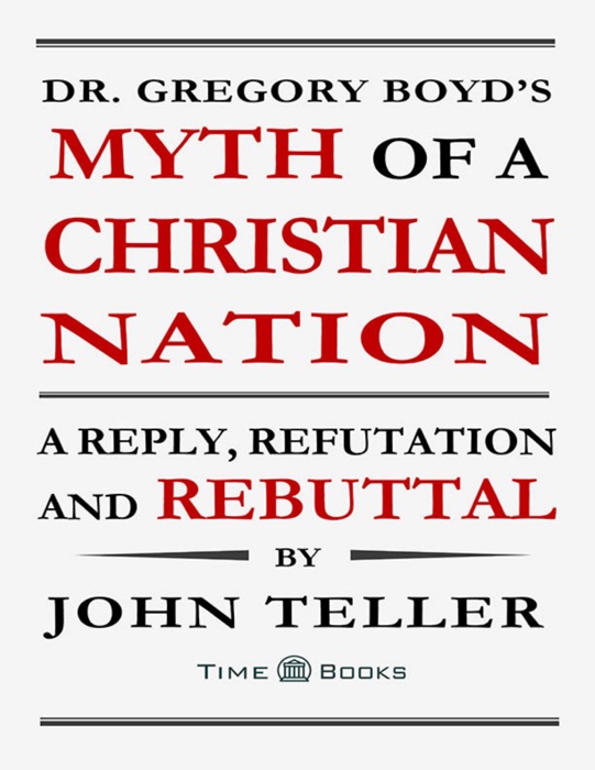 Dr. Gregory Boyd’s Myth of a Christian Nation: A Reply, Refutation and Rebuttal