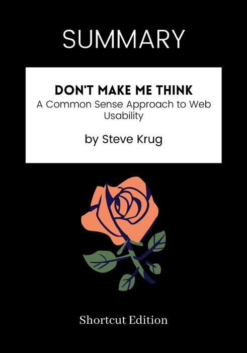 SUMMARY - Don't Make Me Think: A Common Sense Approach to Web Usability by Steve Krug