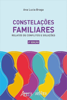 Constelações Familiares: Relatos de Conflitos e Soluções - Ana Lúcia Braga