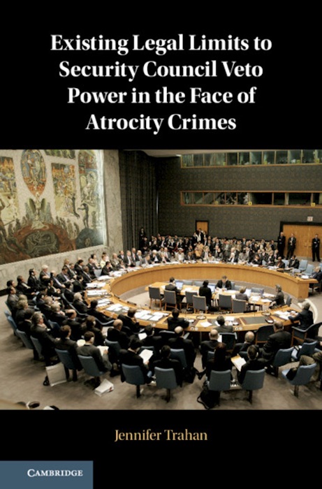 Existing Legal Limits to Security Council Veto Power in the Face of Atrocity Crimes