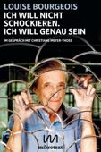 Ich will nicht schockieren. Ich will genau sein - Louise Bourgeois & Christiane Meyer-Thoss