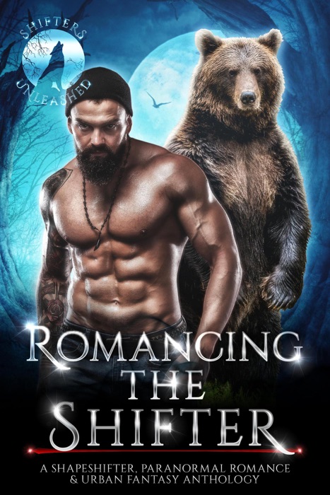 Romancing The Shifter: A Shapeshifter Paranormal Romance & Urban Fantasy Anthology