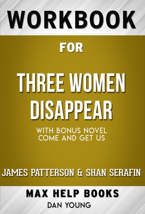 Three Women Disappear With bonus novel Come and Get Us by James Patterson & Shan Serafin (Max Help Workbooks)