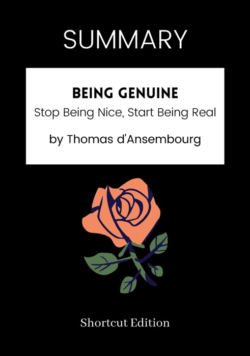 SUMMARY - Being Genuine: Stop Being Nice, Start Being Real by Thomas d'Ansembourg