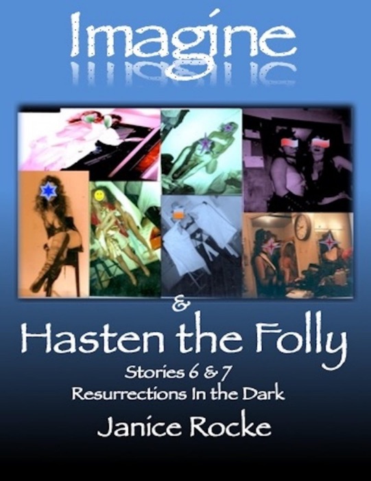 Imagine & Hasten the Folly: Stories 6 and 7 Resurrections In the Dark