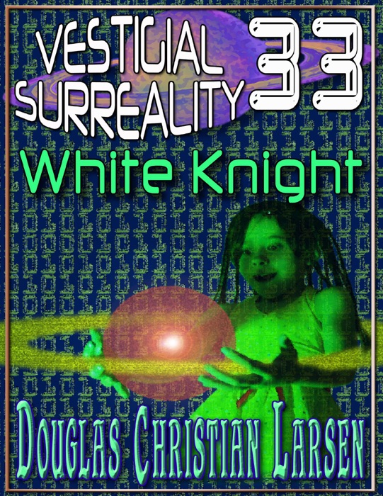 Vestigial Surreality: 33: White Knight