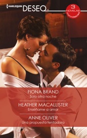 Solo otra noche - Enséñame a amar - Una propuesta tentadora - Fiona Brand, Heather MacAllister & Anne Oliver by  Fiona Brand, Heather MacAllister & Anne Oliver PDF Download