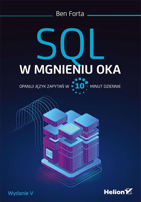 SQL w mgnieniu oka. Opanuj język zapytań w 10 minut dziennie. Wydanie V