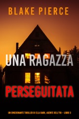 Una ragazza perseguitata (Un emozionante thriller di Ella Dark, agente dell’FBI – Libro 3)