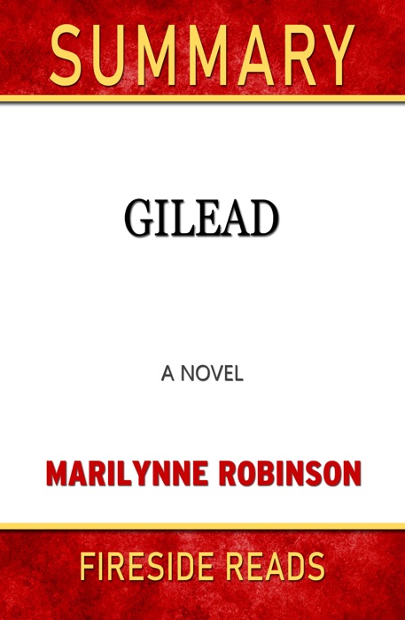 Gilead: A Novel by Marilynne Robinson: Summary by Fireside Reads