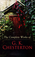 G. K. Chesterton - The Complete Works of G. K. Chesterton artwork