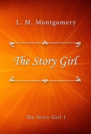 The Story Girl - L.M. Montgomery