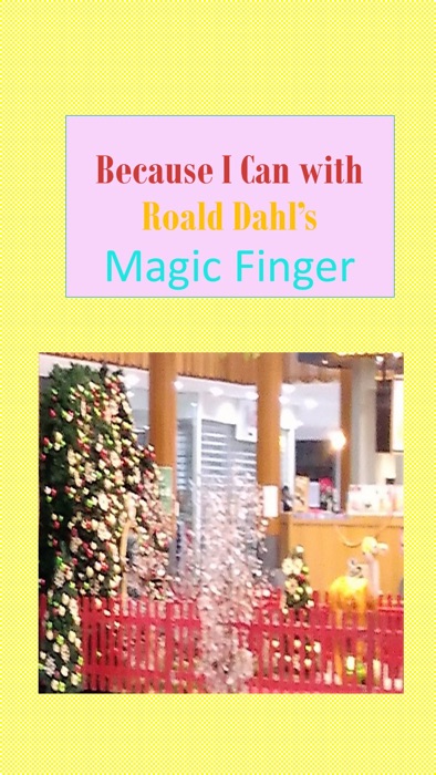 Because I Can with Roald Dahl's Magic Finger