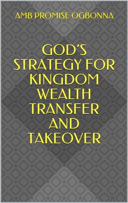 God’s Strategy for Kingdom Wealth Transfer and Takeover