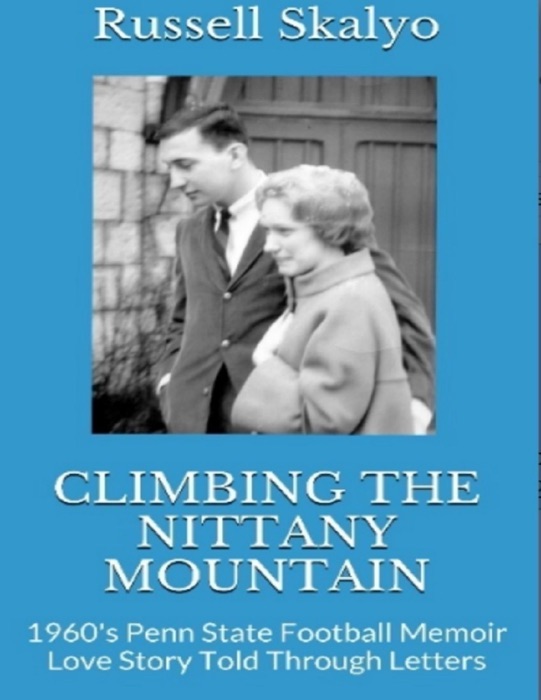 Climbing the Nittany Mountain: 1960's Penn State Football Memoir & Love Story Told Through Letters