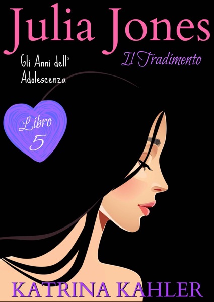 JULIA JONES – Gli Anni dell’Adolescenza - Libro 5: IL TRADIMENTO