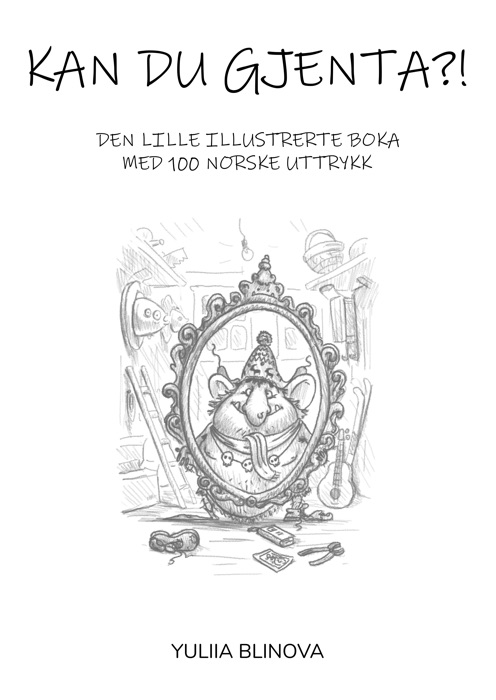 KAN DU GJENTA?!: Den lille illustrerte boka med 100 norske uttrykk
