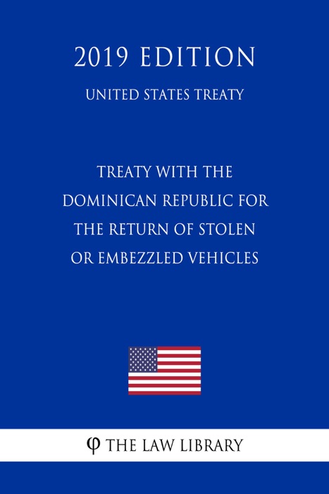 Treaty with the Dominican Republic for the Return of Stolen or Embezzled Vehicles (United States Treaty)