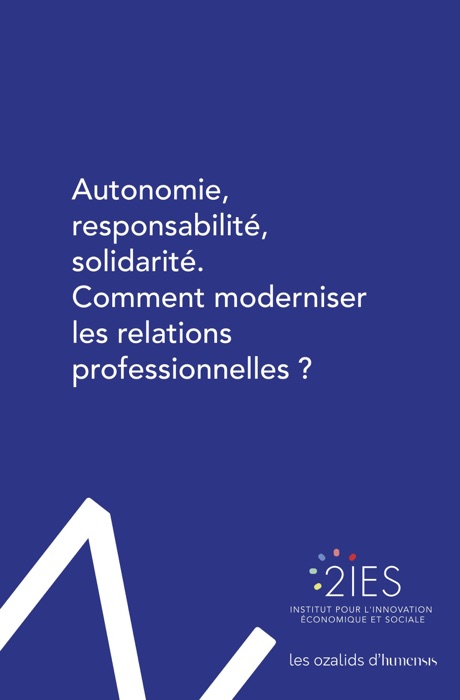 Autonomie, responsabilité, solidarité. Comment moderniser les relations professionnelles ?