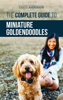 David Anderson - The Complete Guide to Miniature Goldendoodles: Learn Everything about Finding, Training, Feeding, Socializing, Housebreaking, and Loving Your New Miniature Goldendoodle Puppy artwork