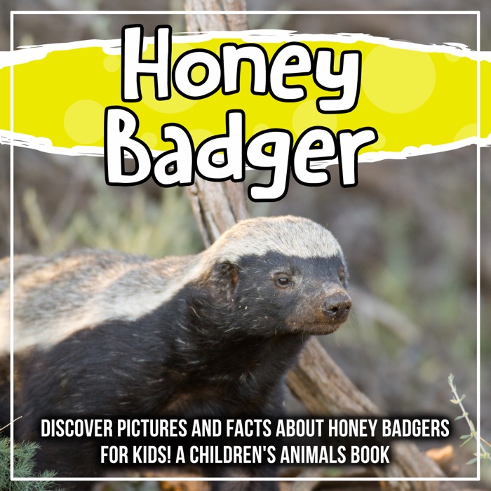 Honey Badger: Discover Pictures and Facts About Honey Badgers For Kids! A Children's Animals Book